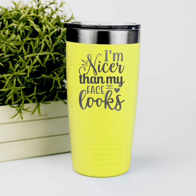 Yellow funny tumbler Im Nicer Than My Face Looks