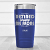Blue Retirement Tumbler With Im Retired Leave Me Alone Design