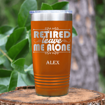 Orange Retirement Tumbler With Im Retired Leave Me Alone Design