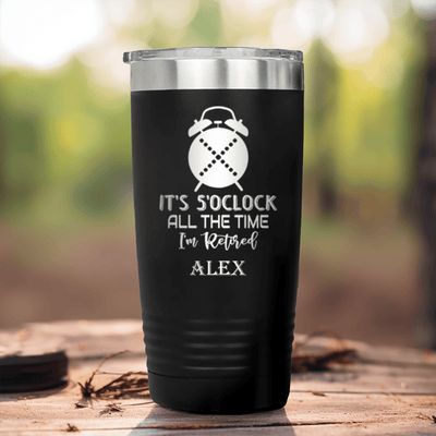 Black Retirement Tumbler With Its Always Five O Clock Design