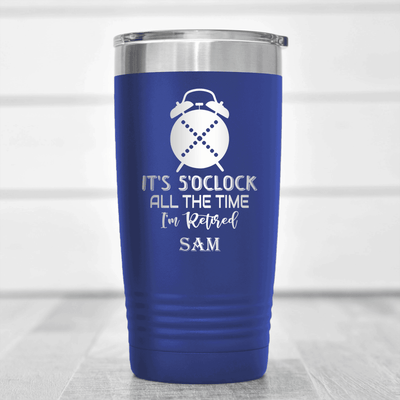 Blue Retirement Tumbler With Its Always Five O Clock Design