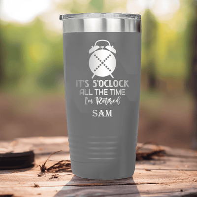 Grey Retirement Tumbler With Its Always Five O Clock Design