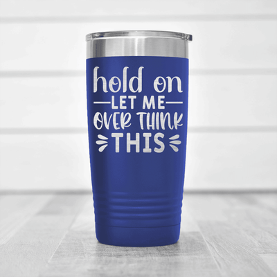 Blue funny tumbler Let Me Overthink This