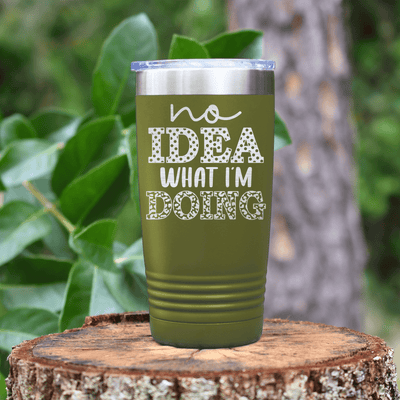 Military Green funny tumbler No Idea What Im Doing