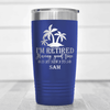 Blue Retirement Tumbler With Only Looking For A Good Time Design