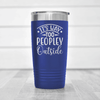 Blue funny tumbler Outside Is Too Peopley