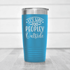 Light Blue funny tumbler Outside Is Too Peopley