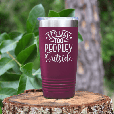 Maroon funny tumbler Outside Is Too Peopley