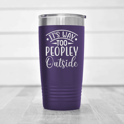 Purple funny tumbler Outside Is Too Peopley