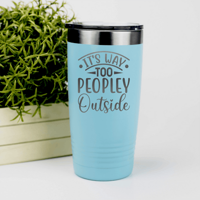 Teal funny tumbler Outside Is Too Peopley