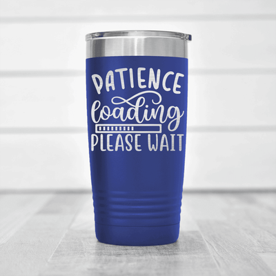 Blue funny tumbler Patience Is Loading