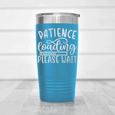 Light Blue funny tumbler Patience Is Loading