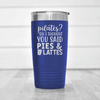 Blue funny tumbler Pies And Lattes