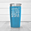 Light Blue funny tumbler Pies And Lattes