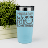 Teal funny tumbler Probably Late For Something