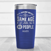 Blue Funny Old Man Tumbler With Same Age As Old Design