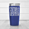 Blue football tumbler Seasons Of Tackles And Touchdowns