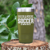 Military Green soccer tumbler Soccer Is Most Important