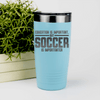Teal soccer tumbler Soccer Is Most Important