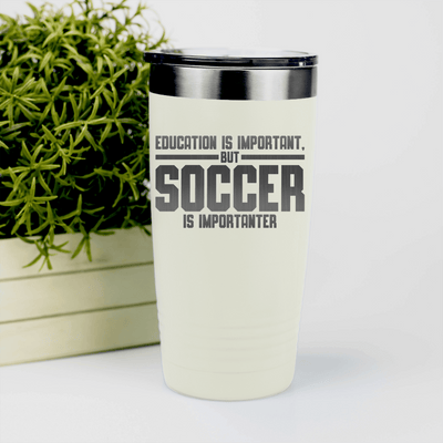 White soccer tumbler Soccer Is Most Important