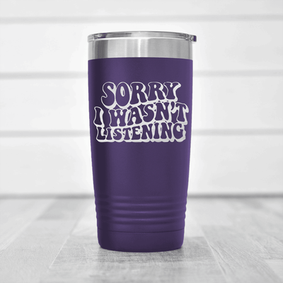 Purple funny tumbler Sorry Wasnt Listening