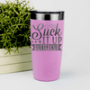 Pink funny tumbler Suck It Up Buttercup