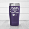 Purple funny tumbler Totally Not Fine