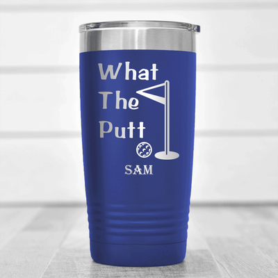 Blue Golf Tumbler With What The Putt Design
