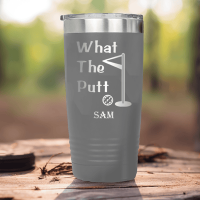Grey Golf Tumbler With What The Putt Design
