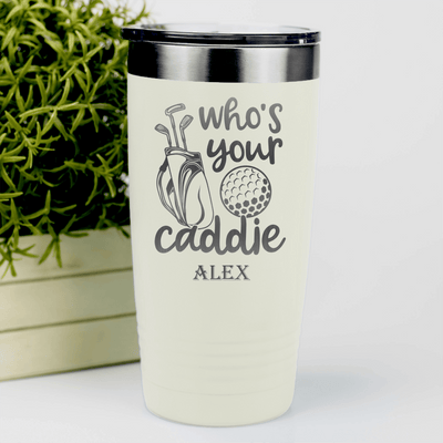 White Golf Tumbler With Whos Your Caddie Design