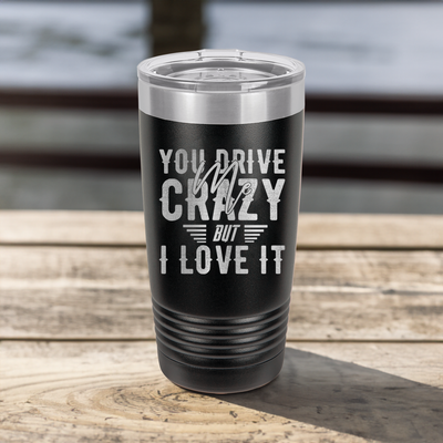 Funny You Drive Me Crazy But I Love You Ringed Tumbler