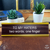 To My Haters Two Words, One Finger - Motivational Nameplates